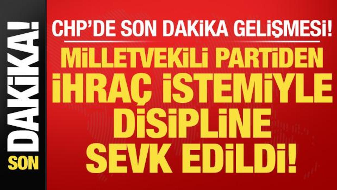 Son dakika: CHP’de milletvekili kesin ihraç istemiyle Disiplin Kurulu’na sevk edildi